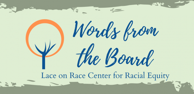 Words from the Board Lace on Race Center for Racial Equity